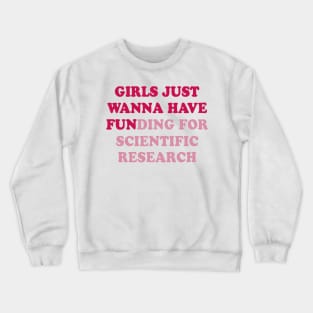 girls just wanna have funding for scientific research Crewneck Sweatshirt